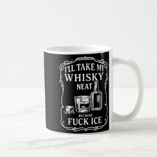 I'll Take My Whisky Neat Because For Ice  Kaffeetasse (Rechts)