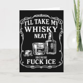 I'll Take My Whisky Neat Because For Ice  Karte (Vorderseite)