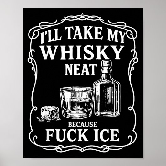 I'll Take My Whisky Neat Because For Ice Poster (Vorne)