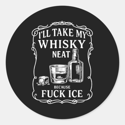 I'll Take My Whisky Neat Because For Ice Runder Aufkleber (Vorderseite)