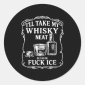 I'll Take My Whisky Neat Because For Ice Runder Aufkleber (Vorderseite)