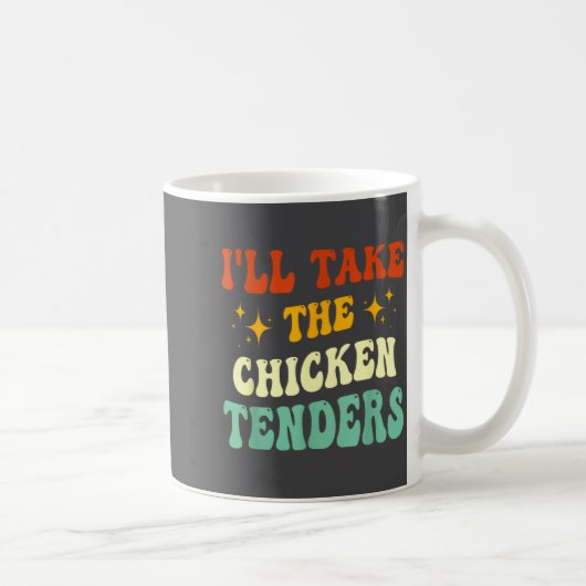I'll Take The Chicken Tenders Funny Quote Kaffeetasse (Rechts)