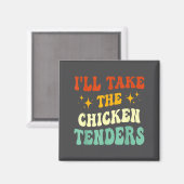 I'll Take The Chicken Tenders Funny Quote  Magnet (Vorderseite/Rückseite)