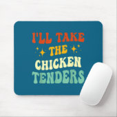 I'll Take The Chicken Tenders Funny Quote Mousepad (Mit Mouse)