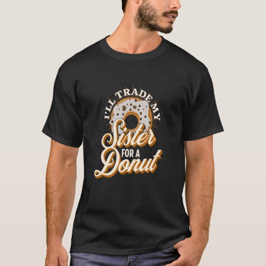 I'll Trade My Sister For A Donut Donut T-Shirt (Vorderseite)