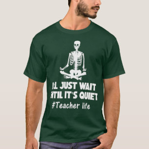 Ill wartet nur, bis sein leiser Lehrer Lifes Skel T-Shirt