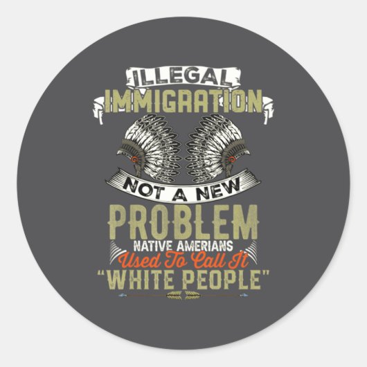 Illegal Immigration Not A New Problem Native Ameri Runder Aufkleber (Vorderseite)