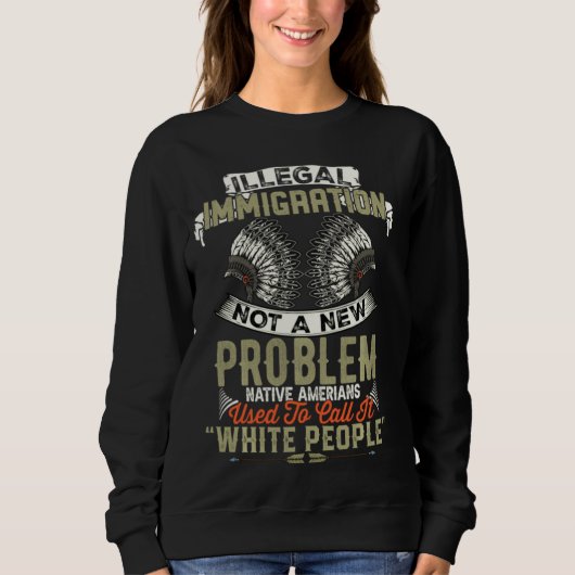 Illegale Einwanderung kein neues Problem für Ameri Sweatshirt (Vorderseite)
