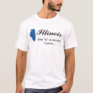 Illinois - das "s" ist stilles tupid T-Shirt
