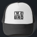 I'm 21 Card Me Bro Funny 21st Birthday Legal Drink Truckerkappe<br><div class="desc">funny, legal, age, birthday, gift, sarcastic, quom</div>