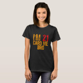I'm 21 card me bro Legal 21 Year 1 T-Shirt (Vorne ganz)