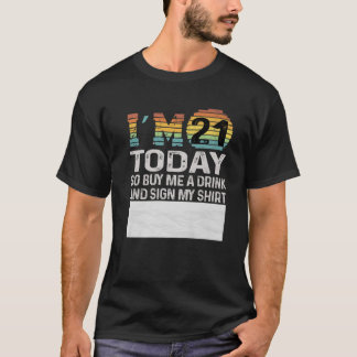 I'm 21 Today Buy Me a Drink and Sign My - Funny 21 T-Shirt