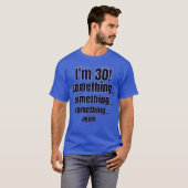 I'm 30! something something something again T-Shirt (Vorne ganz)