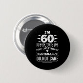 Im 60 I Literally Dont Care Funny 60th Birthday Button (Vorne & Hinten)