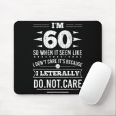 Im 60 I Literally Dont Care Funny 60th Birthday  Mousepad (Mit Mouse)
