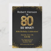 I'm 80 So What! Black Gold 80th Birthday Einladung (Vorderseite)