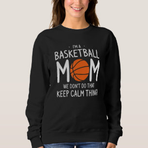 I'm A Basketball Mom We Don't Do That Keep Calm Th Sweatshirt