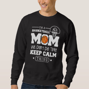 I'm A Basketball Mom We Don't Do That Keep Calm Th Sweatshirt