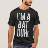 I'm A Bat Duh! Shirt Adult Men Women Kids Bat Cost (Vorderseite)