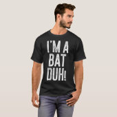 I'm A Bat Duh! Shirt Adult Men Women Kids Bat Cost (Vorne ganz)
