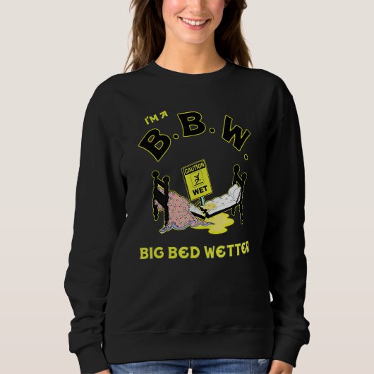 I'm A BBW Big Bed Wetter Sweatshirt (Vorderseite)