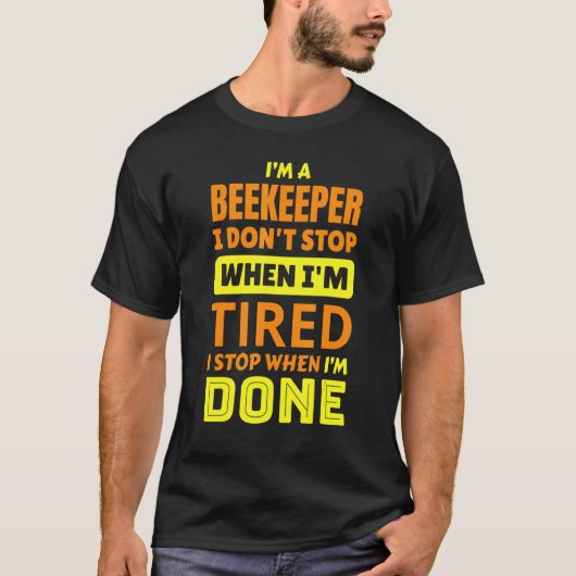 I'm a beekeeper I don't stop when I'm tired sayin T-Shirt (Vorderseite)