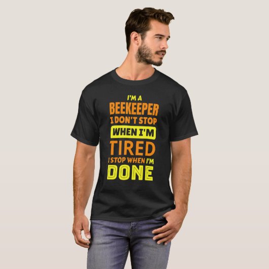 I'm a beekeeper I don't stop when I'm tired sayin T-Shirt (Vorne ganz)