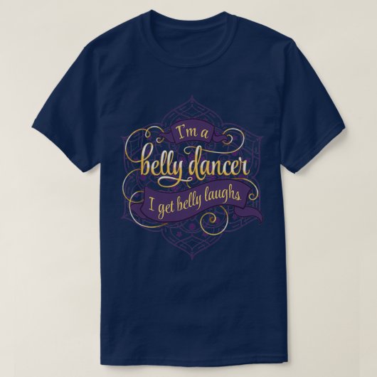 Im a Belly Dancer I Get Belly Laughs T-Shirt (Design vorne)