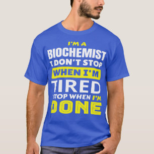 IM A Biochemie ich nicht aufhören, wenn IM müde Fu T-Shirt