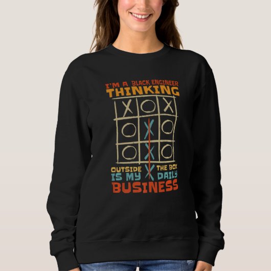 I'm A Black Engineer Thinking Outside The Box Is M Sweatshirt (Vorderseite)