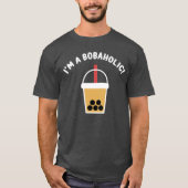 I'm A Bobaholic! | Boba Tea | Bubble Tea | T-Shirt (Vorderseite)