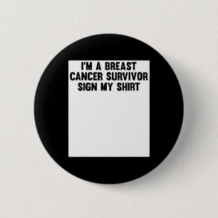 Im A Breast Cancer Survivor Sign My Shirt Awarenes Button