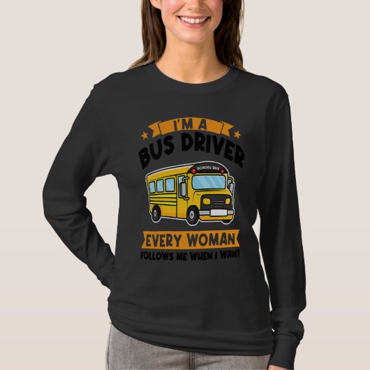 I'm a bus driver every woman follows school bus T-Shirt (Vorderseite)