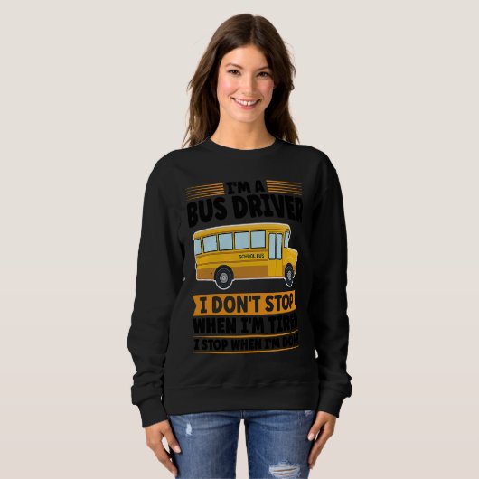 I'm a bus driver I don't stop when I'm tired schoo Sweatshirt (Vorne ganz)