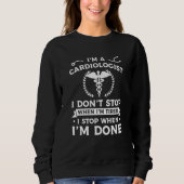 I'm A Cardiologist I Don't Stop When I'm Tired Car Sweatshirt (Vorderseite)