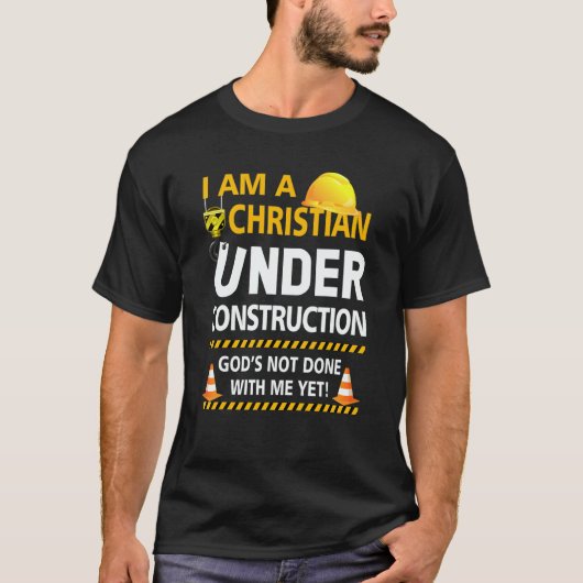 Im A Christian Under Construction Gods Not Done Me T-Shirt (Vorderseite)