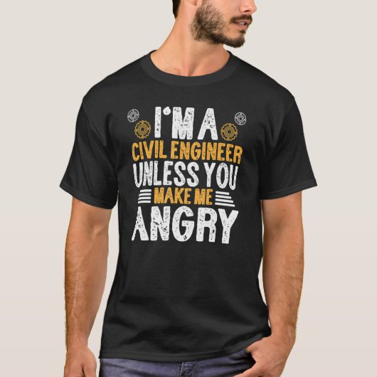 Im A Civil Engineer Unless U Make Me Angry Engine T-Shirt (Vorderseite)