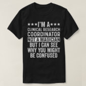 I'm A Clinical Research Coordinator Not A Magician T-Shirt (Design vorne)