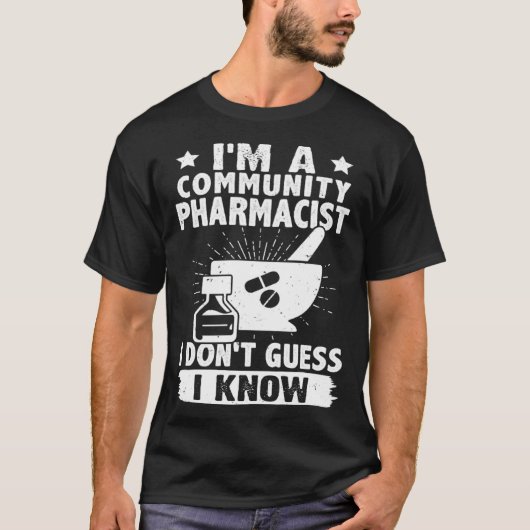 I'm A Community Pharmacist I Don't Guess I Know T-Shirt (Vorderseite)