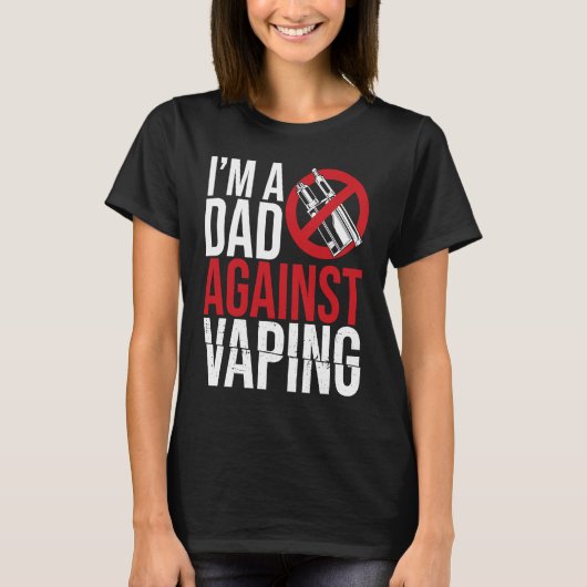 I'm A Dad Against Vaping Strict Parent Anti Smokin T-Shirt (Vorderseite)
