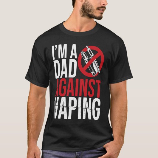 I'm A Dad Against Vaping Strict Parent Anti Smokin T-Shirt (Vorderseite)