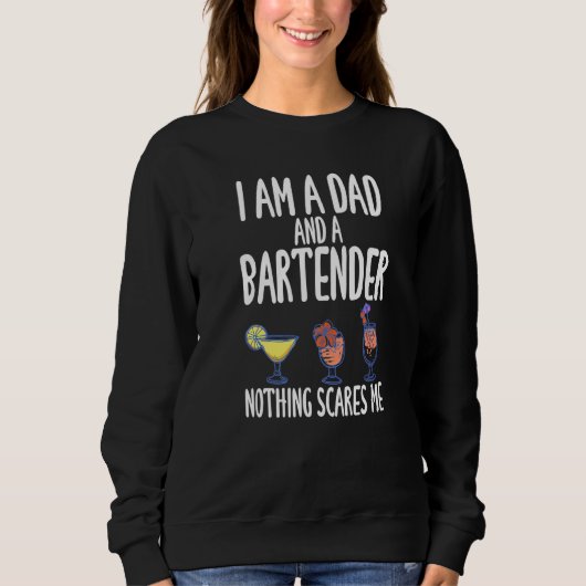 I'm A Dad And A Bartender Nothing Scares Me Sweatshirt (Vorderseite)