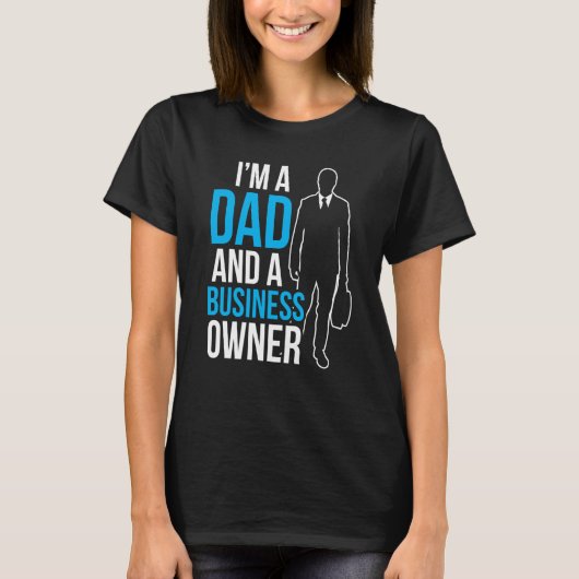 I'm A Dad And A Business Owner Ceo Boss Founder Fa T-Shirt (Vorderseite)