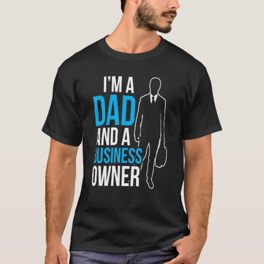 I'm A Dad And A Business Owner Ceo Boss Founder Fa T-Shirt (Vorderseite)