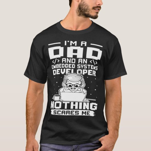 I'm A Dad And A Embedded Systems Developer Nothing T-Shirt (Vorderseite)