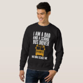 I'm A Dad And A School Bus Driver Sarcastic Dads Sweatshirt (Vorne ganz)