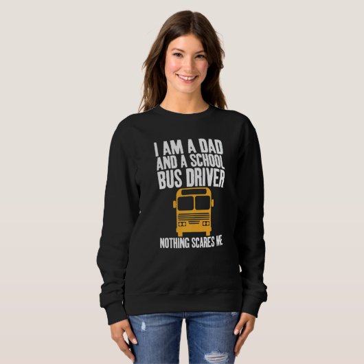 I'm A Dad And A School Bus Driver Sarcastic Dads   Sweatshirt (Vorne ganz)