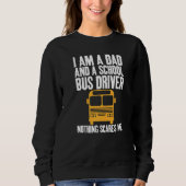I'm A Dad And A School Bus Driver Sarcastic Dads   Sweatshirt (Vorderseite)
