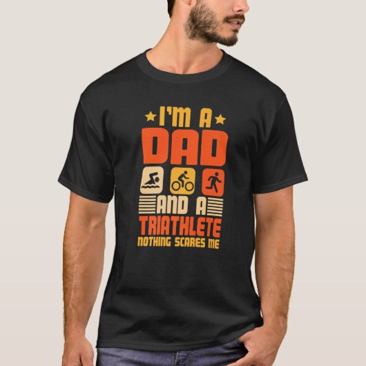 I'm A Dad And A Triathlete Nothing Scares Me Triat T-Shirt (Vorderseite)