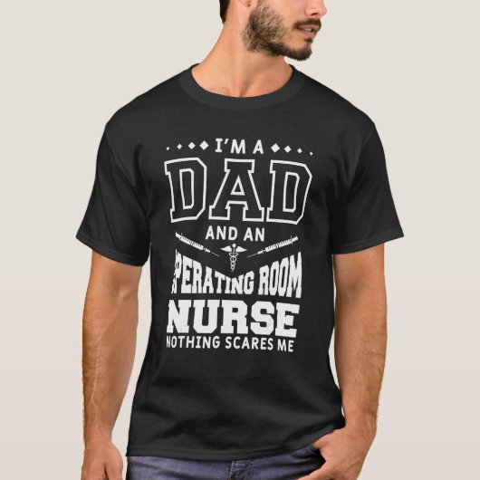 I'm A Dad And An Operating Room Nurse Nothing Scar T-Shirt (Vorderseite)